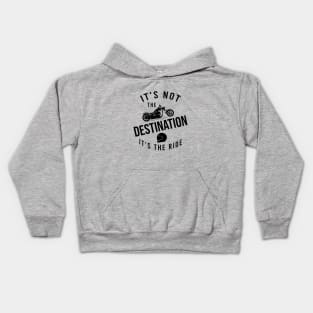 It's not the destination it's the ride Kids Hoodie